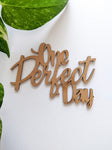 One Perfect Day - MDF Embellishment