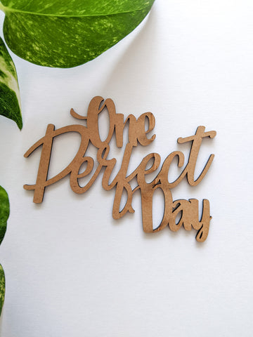 One Perfect Day - MDF Embellishment